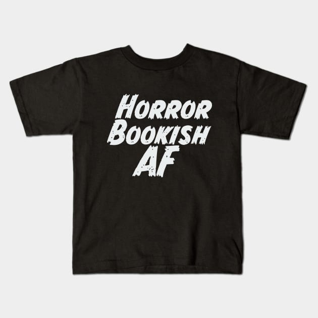 Horror Bookish AF white Kids T-Shirt by Horror Reader Weekend